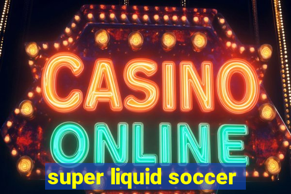 super liquid soccer